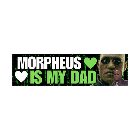 Morpheus (The Matrix 1999) is my DAD | Gen Z Meme | 8.5" x 2.5" | Bumper Sticker OR Magnet Premium Weather-proof Vinyl
