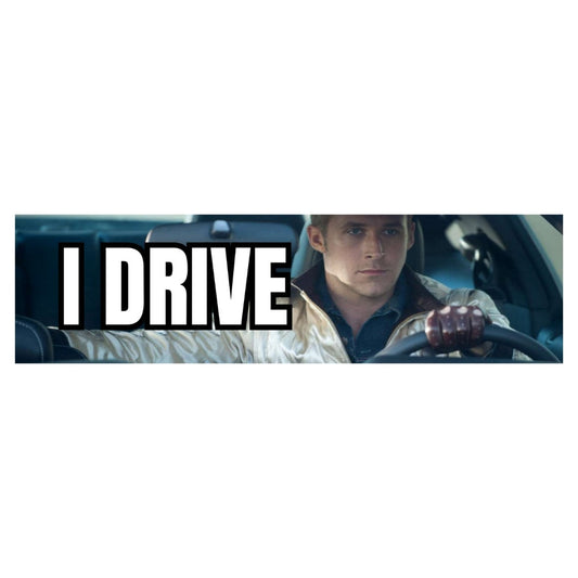 I drive - Ryan Gosling Drive Meme Sticker OR Magnet |Jeep Rubber Duck Sticker | Meme Sticker | Laptop Sticker | 8.5" x 2.5"