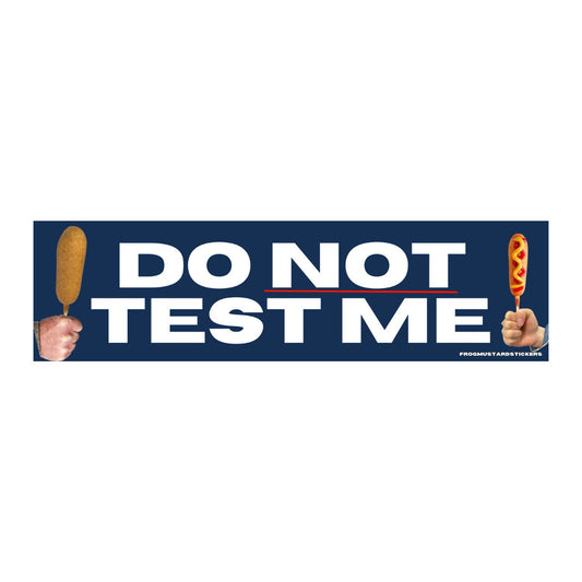 Do NOT Test Me | Corndog Sticker | Car Sticker | Gen Z Meme | 8.5" x 2.5" | Bumper Sticker OR Magnet Premium Weather-proof Vinyl