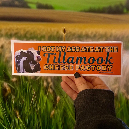 I got my ass ate at the Tillamook Cheese Factory Bumper Sticker or Magnet | Funny Sticker | Satire | Gen Z Humor | 8.5" x 2.5"