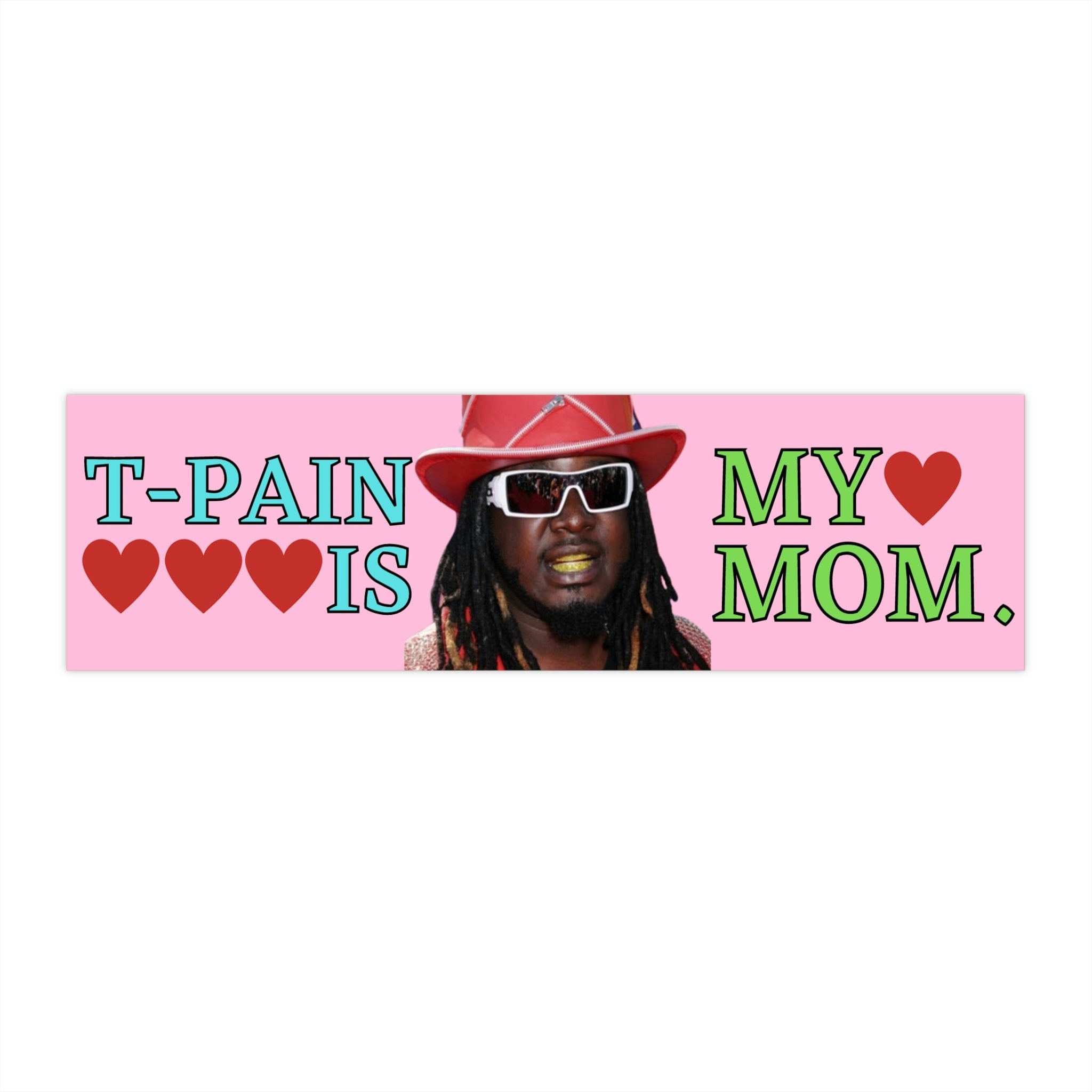 T-Pain is My Mom