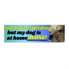 Sorry for speeding! But my dog is at home alone - frogmustard stickers