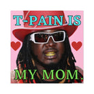 T-Pain is my mom - Square Sticker - frogmustard stickers