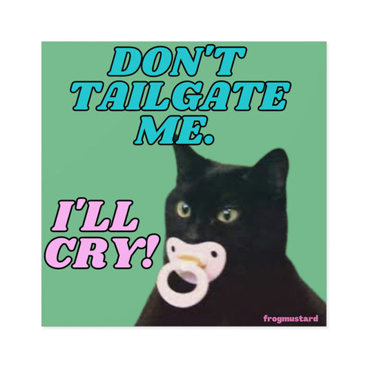 Don't Tailgate Me! I'll Cry! Square Sticker