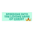 Speeding into the Loving Arms of Christ