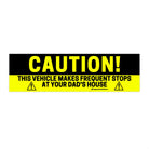 CAUTION! This vehicle makes frequent stops at your DAD's house - frogmustard stickers