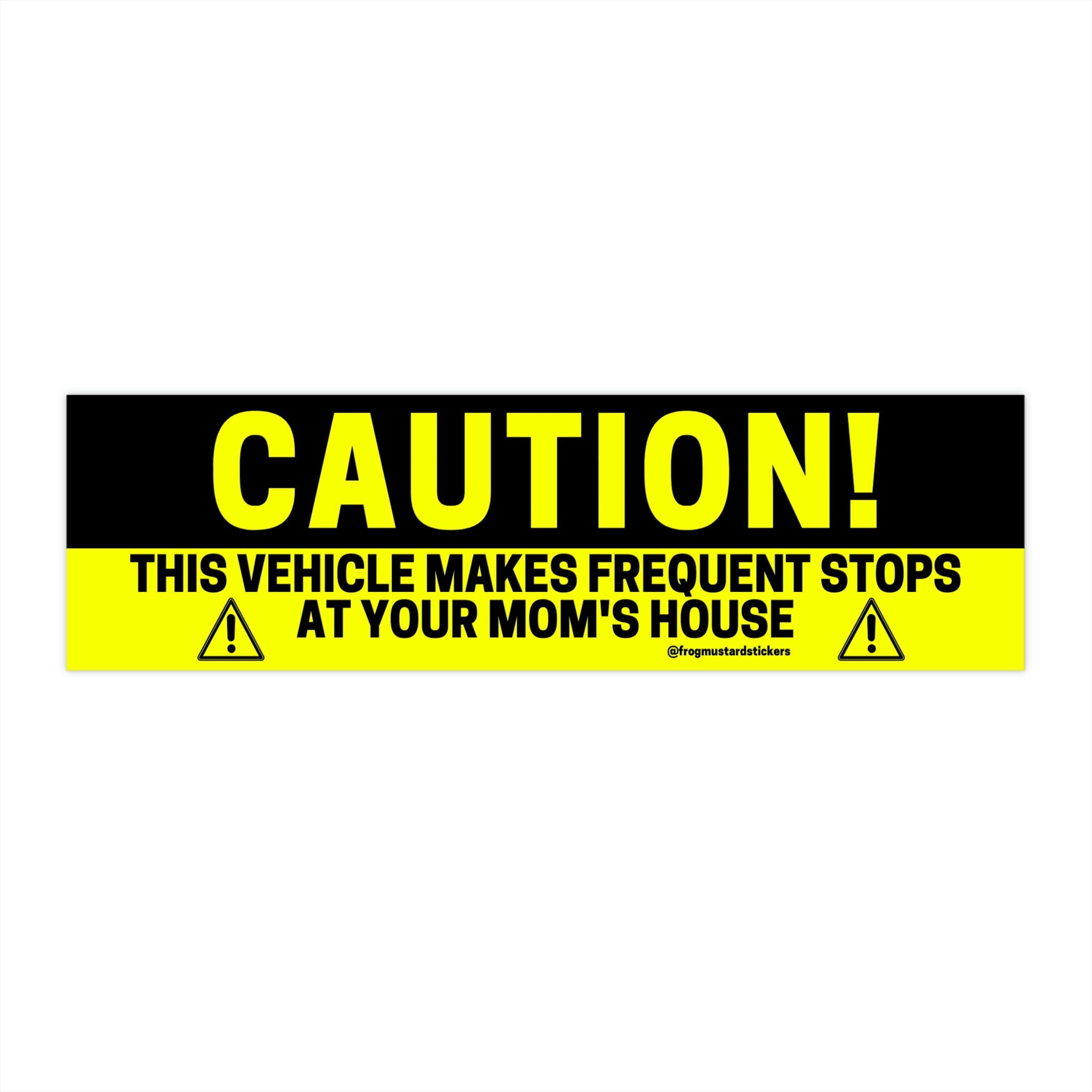 CAUTION! This vehicle makes frequent stops at your mom's house - frogmustard stickers