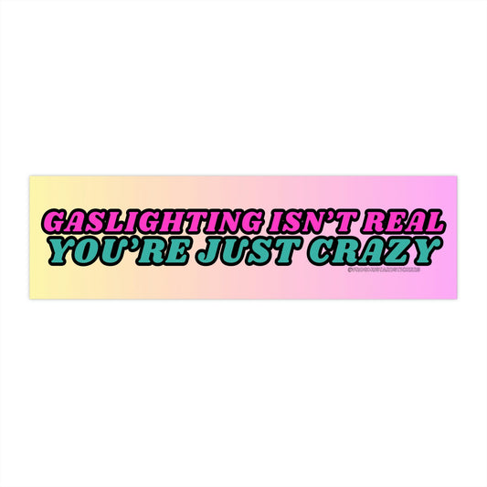 Gaslighting isn't real, you're just crazy