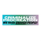 Criminalize Procreation! We have enough people! - frogmustard stickers