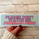 Please Don't Watch Me Parallel Park - frogmustard stickers