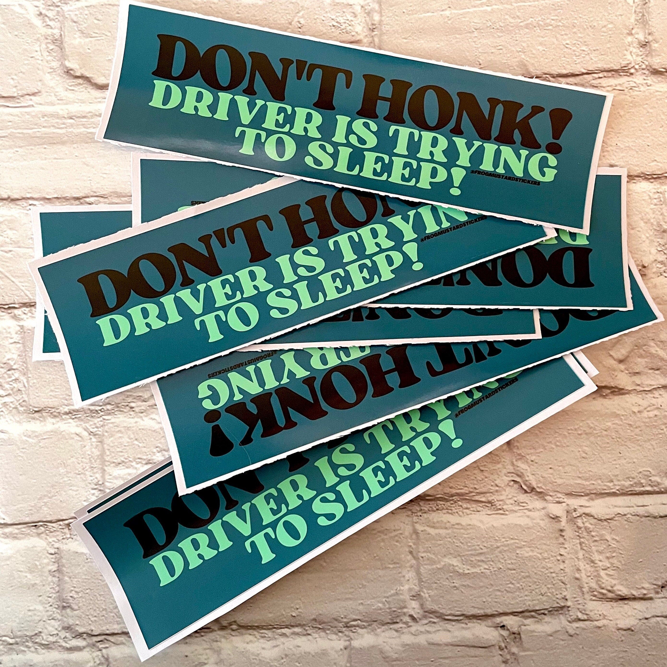 Don't Honk! Driver is trying to sleep! - frogmustard stickers