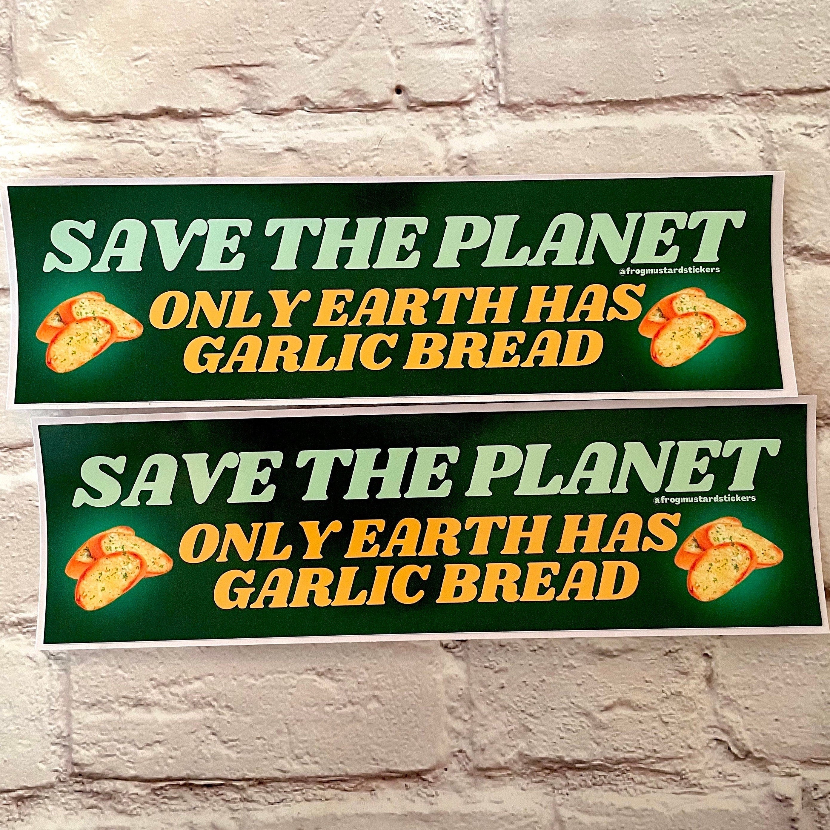 Save the Planet - Only Earth Has Garlic Bread - frogmustard stickers