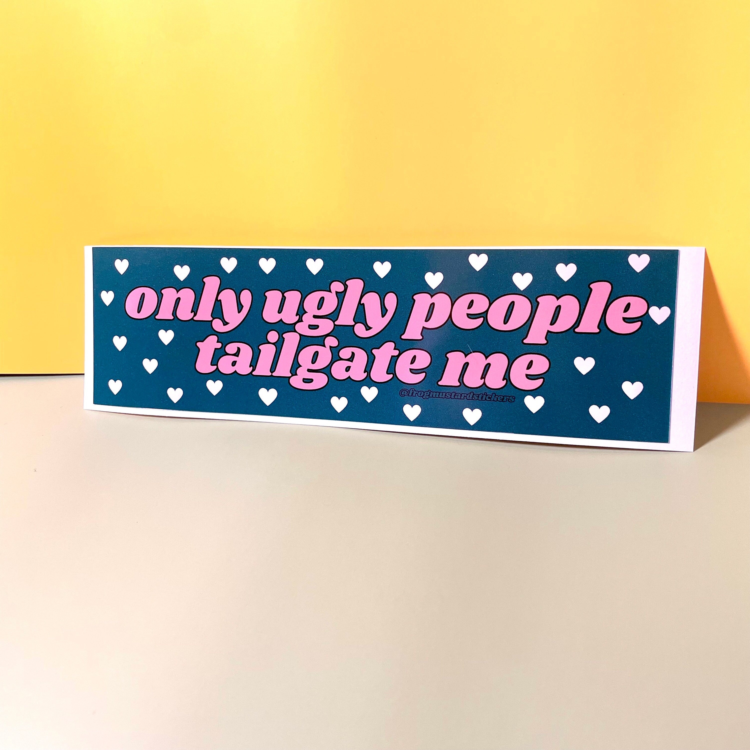 Only Ugly People Tailgate Me - frogmustard stickers