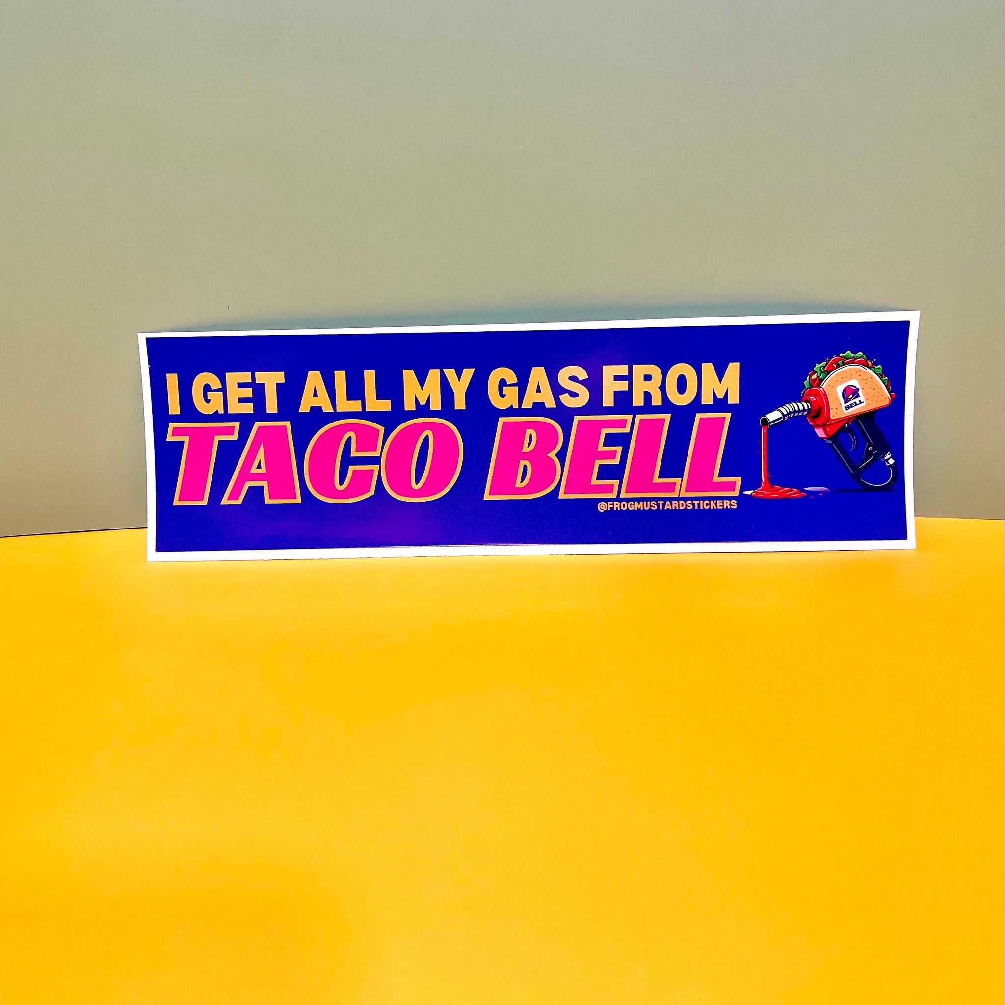 I get ALL my gas from Taco Bell