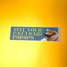 Tell your cat I said pspsps Cool Cat - frogmustard stickers