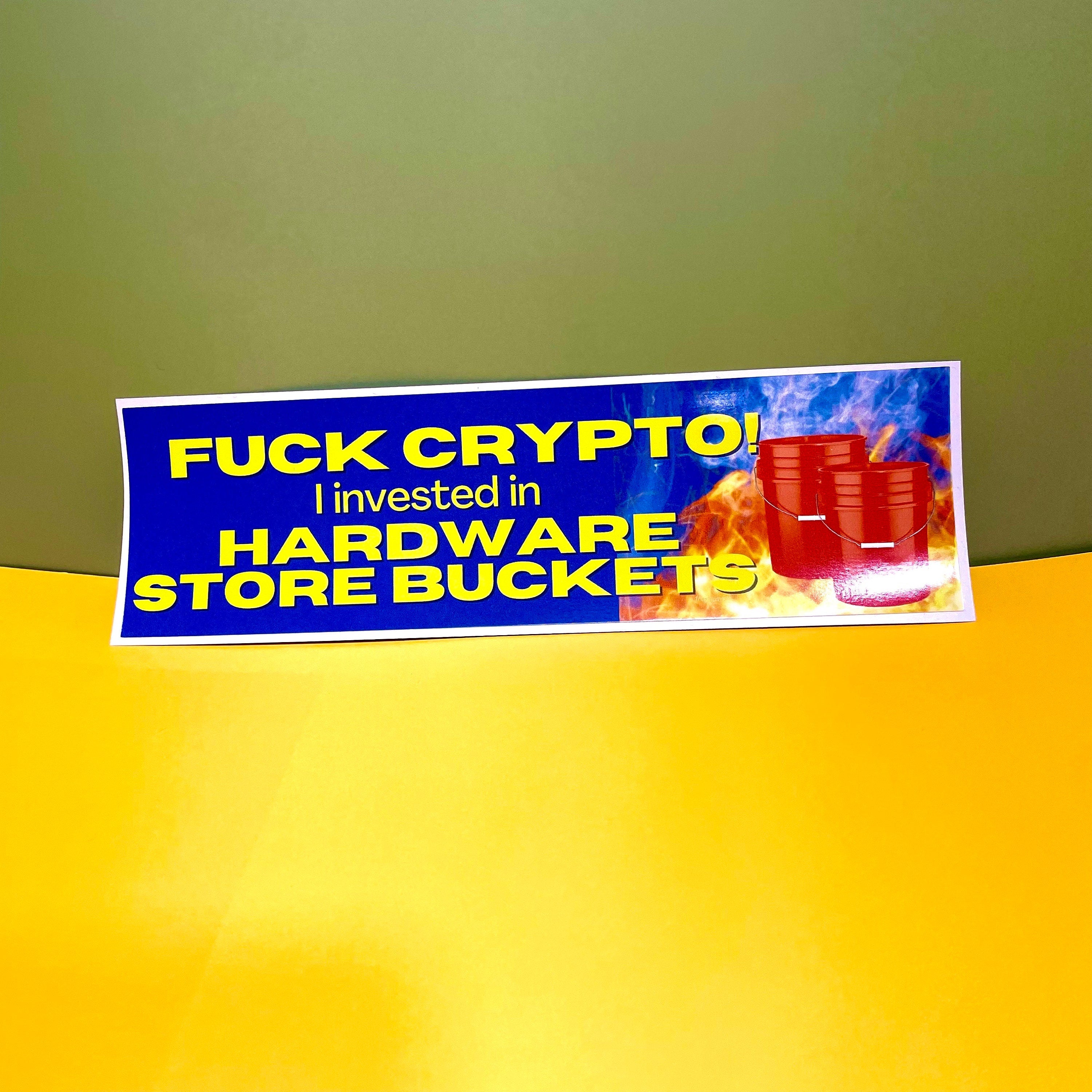 Fuck Crypto, I invested in Hardware Store Buckets - frogmustard stickers