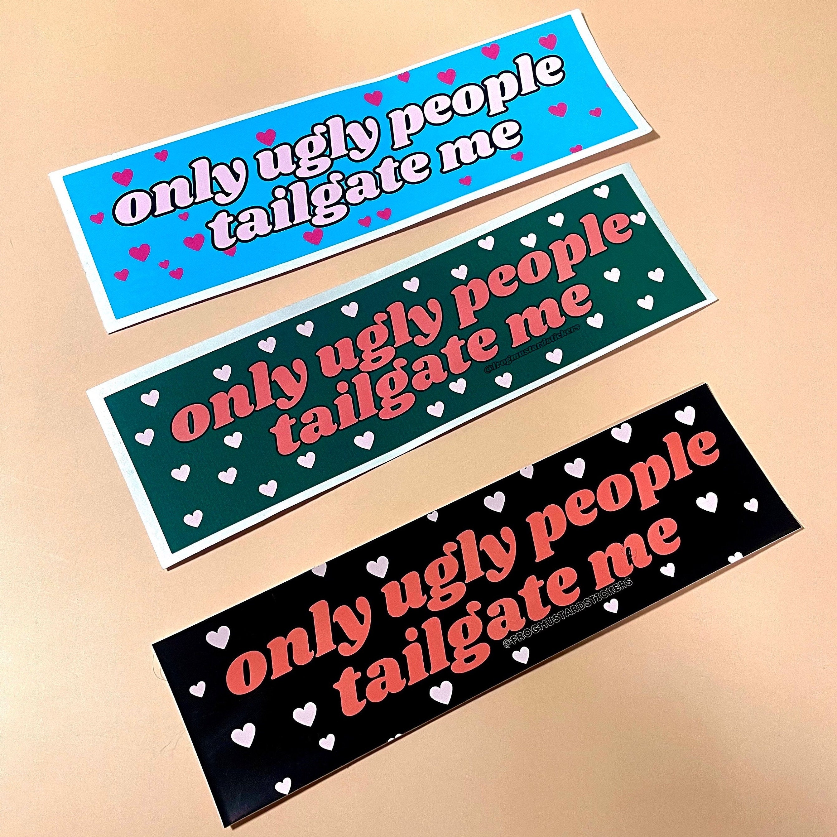 Only Ugly People Tailgate Me - frogmustard stickers