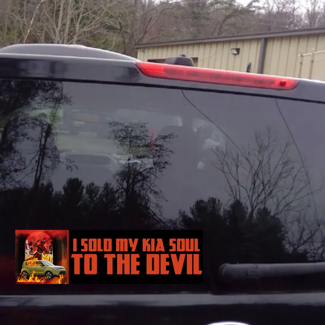 I sold my KIA soul to the Devil Bumper Sticker | Funny Sticker | Kia Soul Sticker | 8.5" x 2.5" Premium Weather-proof Vinyl