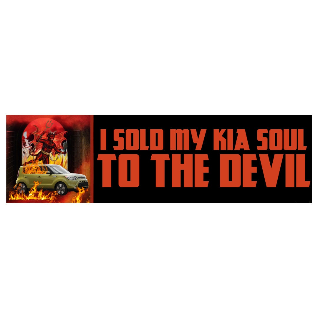 I sold my KIA soul to the Devil Bumper Sticker | Funny Sticker | Kia Soul Sticker | 8.5" x 2.5" Premium Weather-proof Vinyl