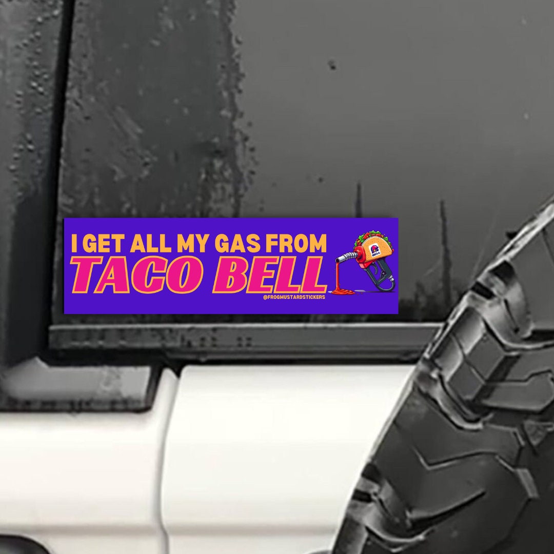 I get ALL my gas from Taco Bell - frogmustard stickers