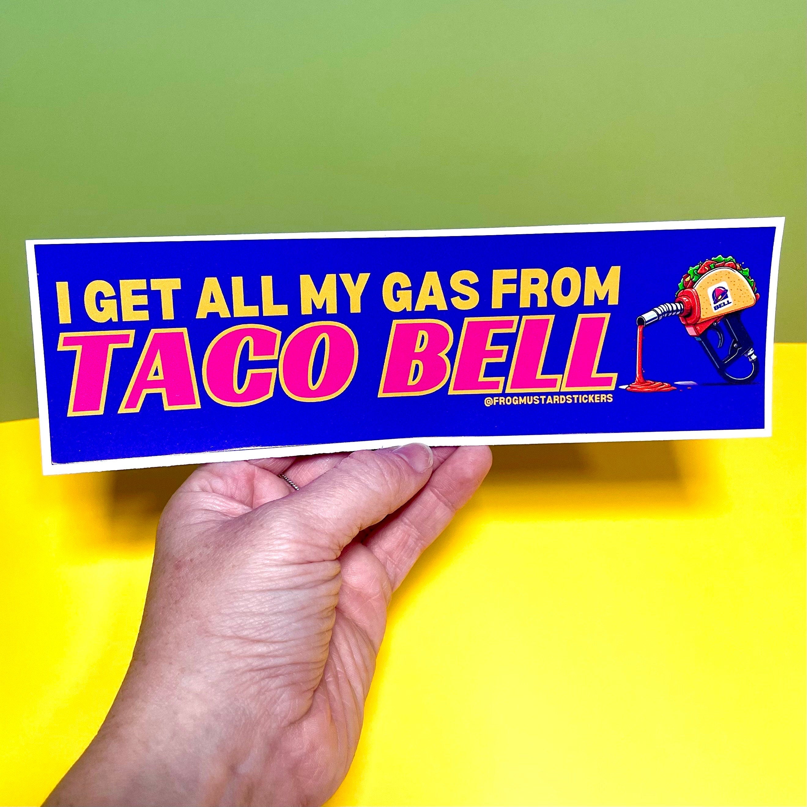 I get ALL my gas from Taco Bell - frogmustard stickers