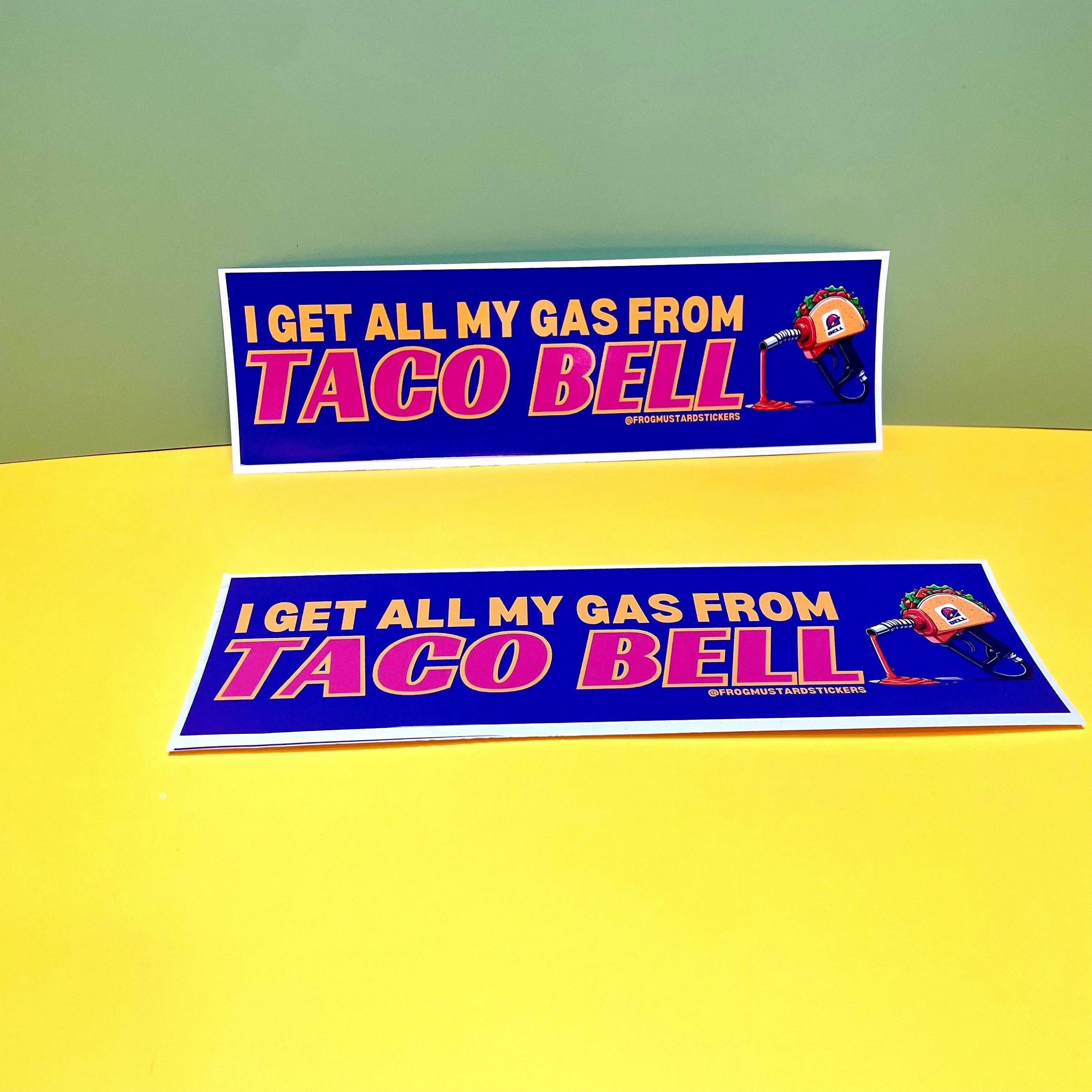 I get ALL my gas from Taco Bell - frogmustard stickers