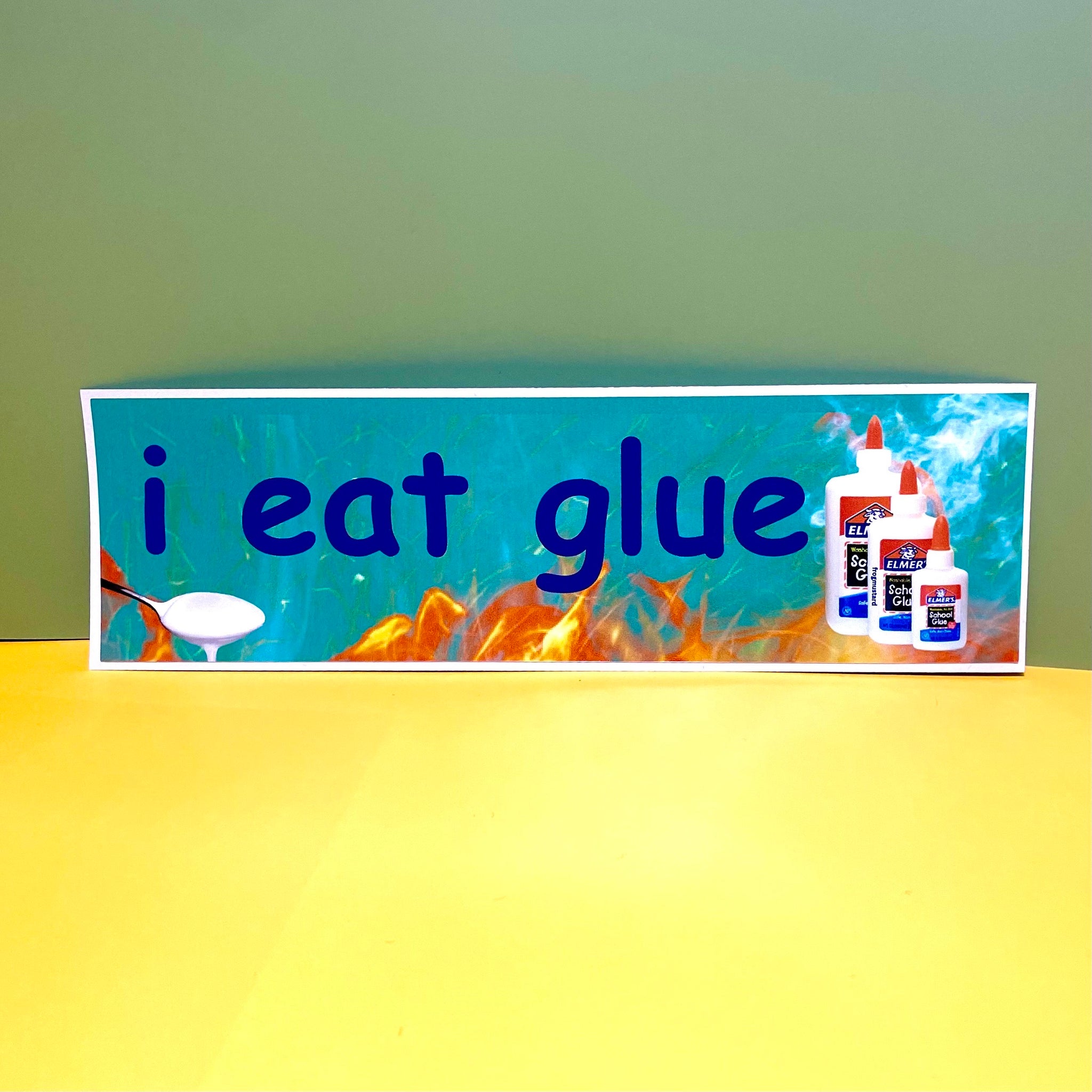 I eat glue