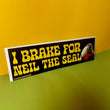 I brake for Neil the Seal