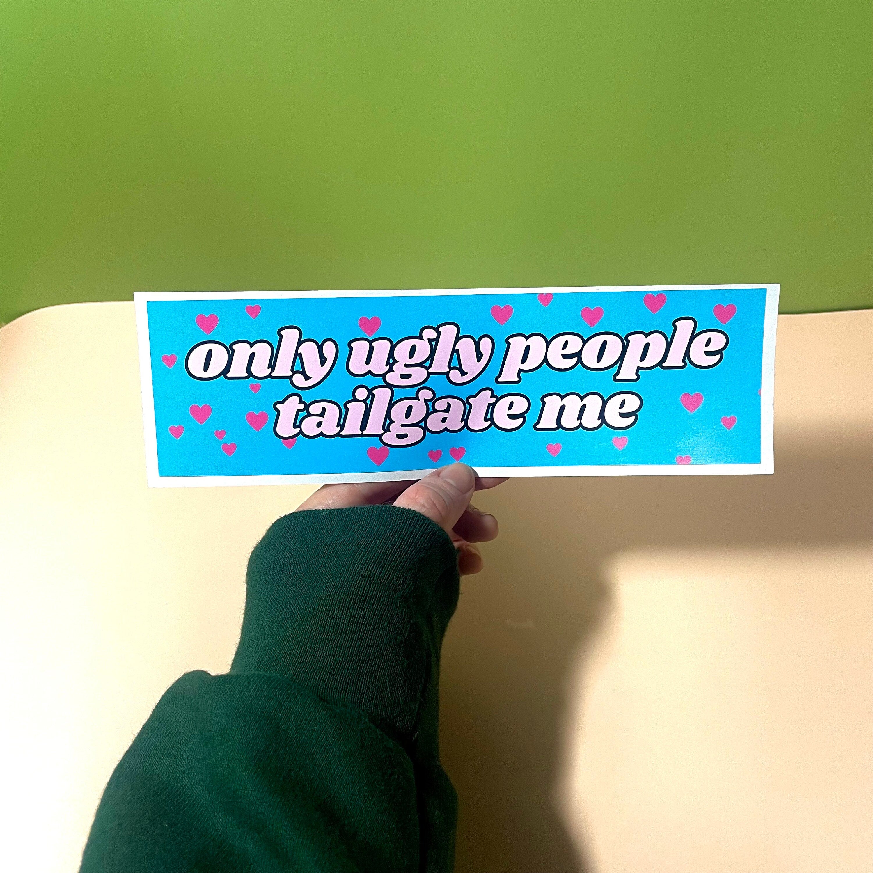 Only Ugly People Tailgate Me - frogmustard stickers