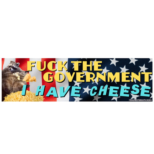 Fuck the government I have CHEESE