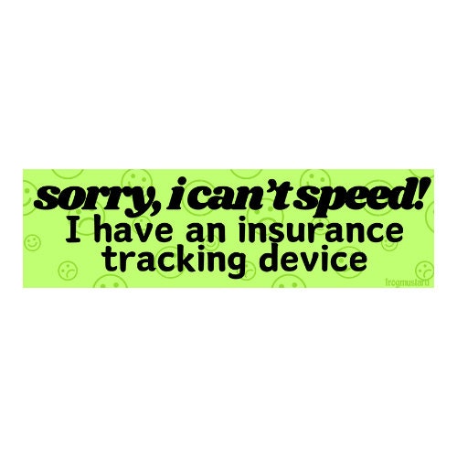 Sorry, I can't speed! I have an insurance tracking device