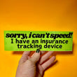 Sorry, I can't speed! I have an insurance tracking device