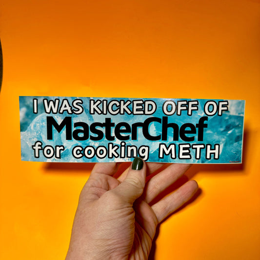 I was kicked off of MasterChef for cooking METH