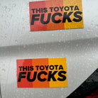 This Toyota FUCKS - frogmustard stickers