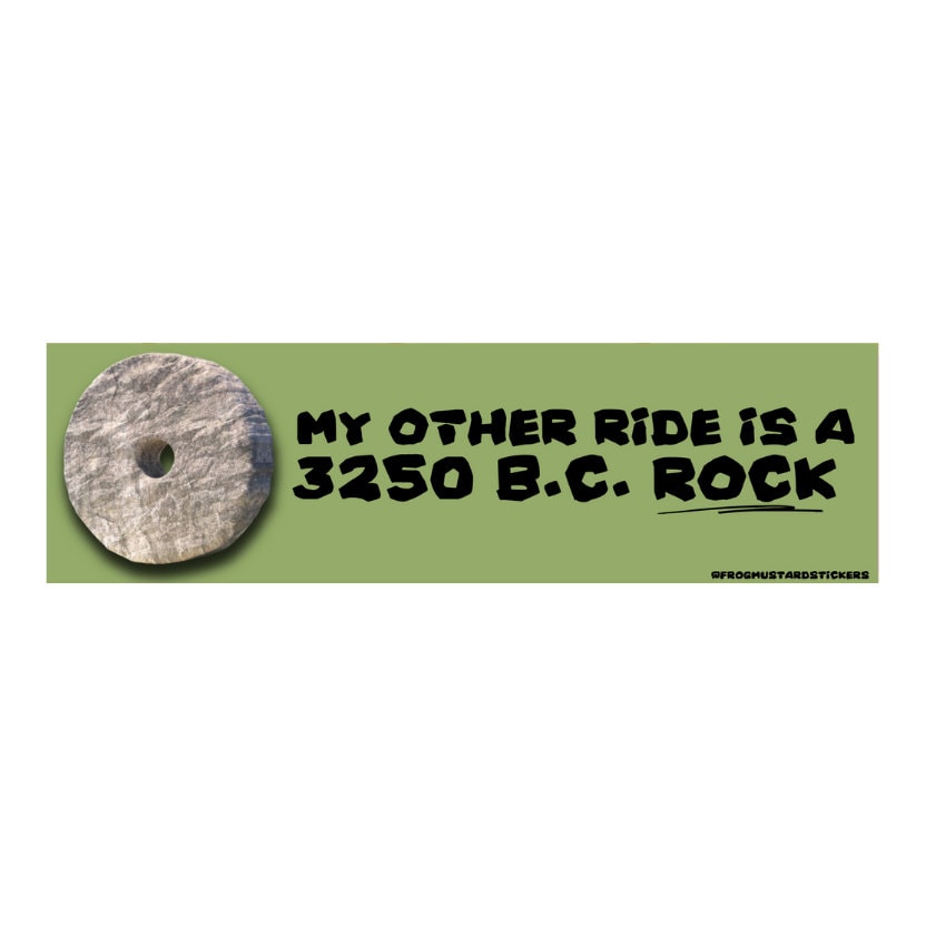 My other ride is a 3250 B.C. Rock - frogmustard stickers