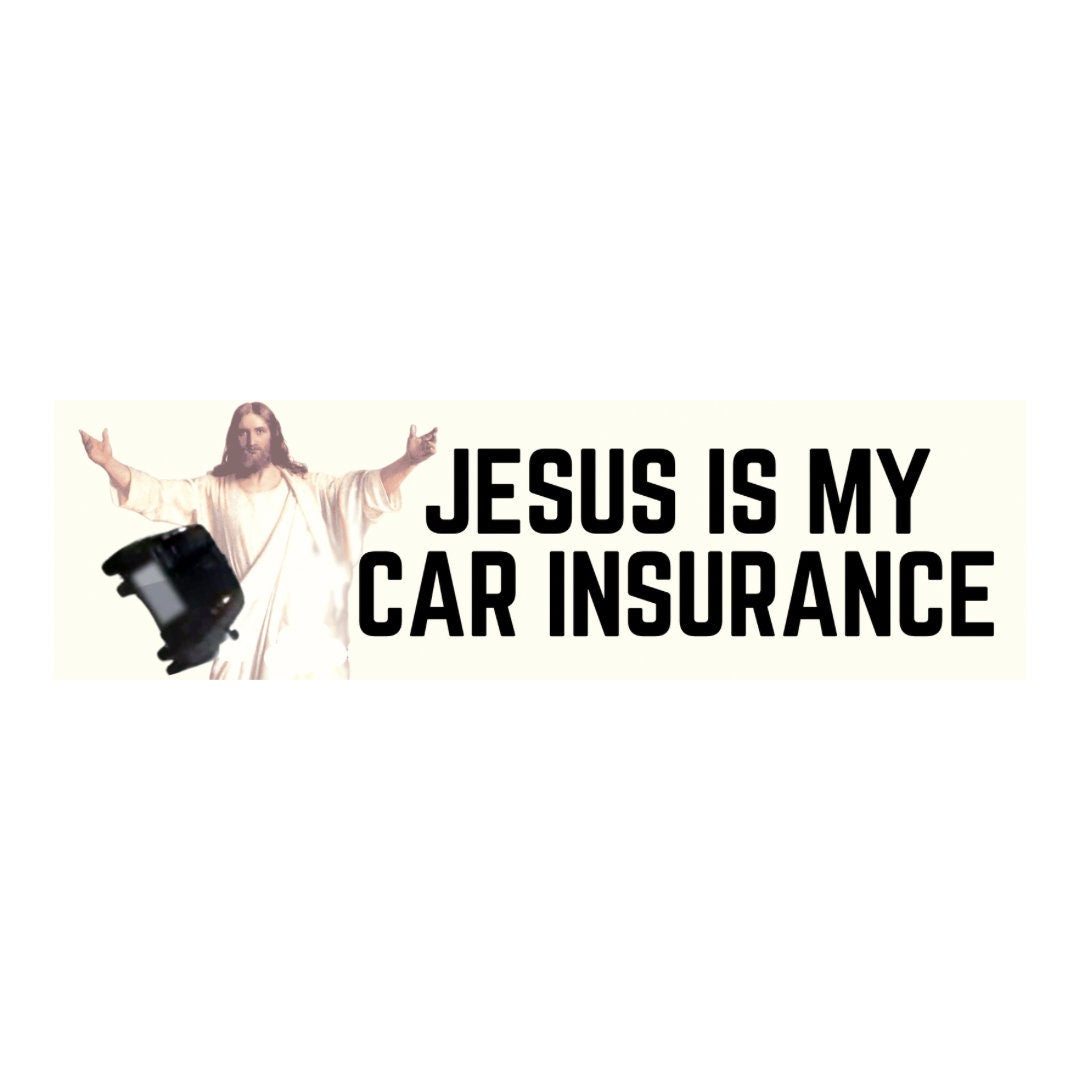 Jesus is my car insurance