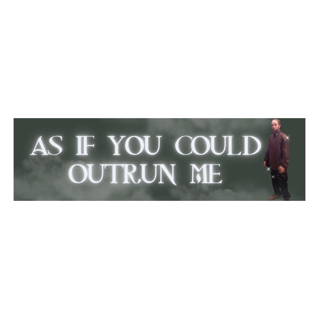 As If You Could Outrun Me Edward Cullen Bumper Sticker | Robert Pattinson Twilight Meme Car Decal - frogmustard stickers