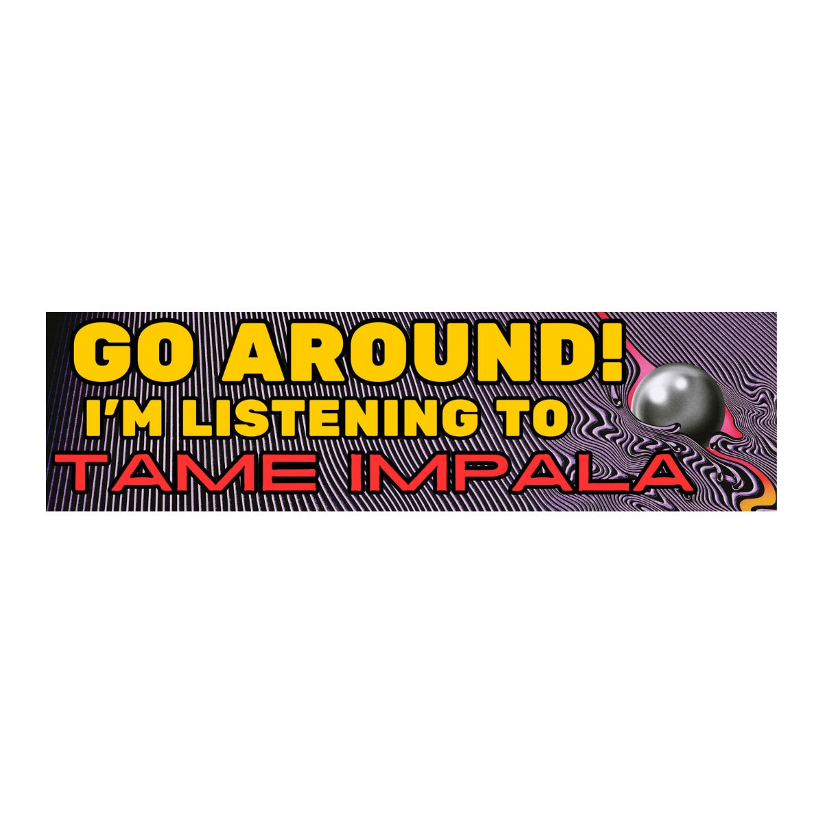 Go Around! I'm listening to Tame Impala - frogmustard stickers