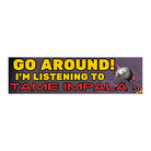 Go Around! I'm listening to Tame Impala - frogmustard stickers