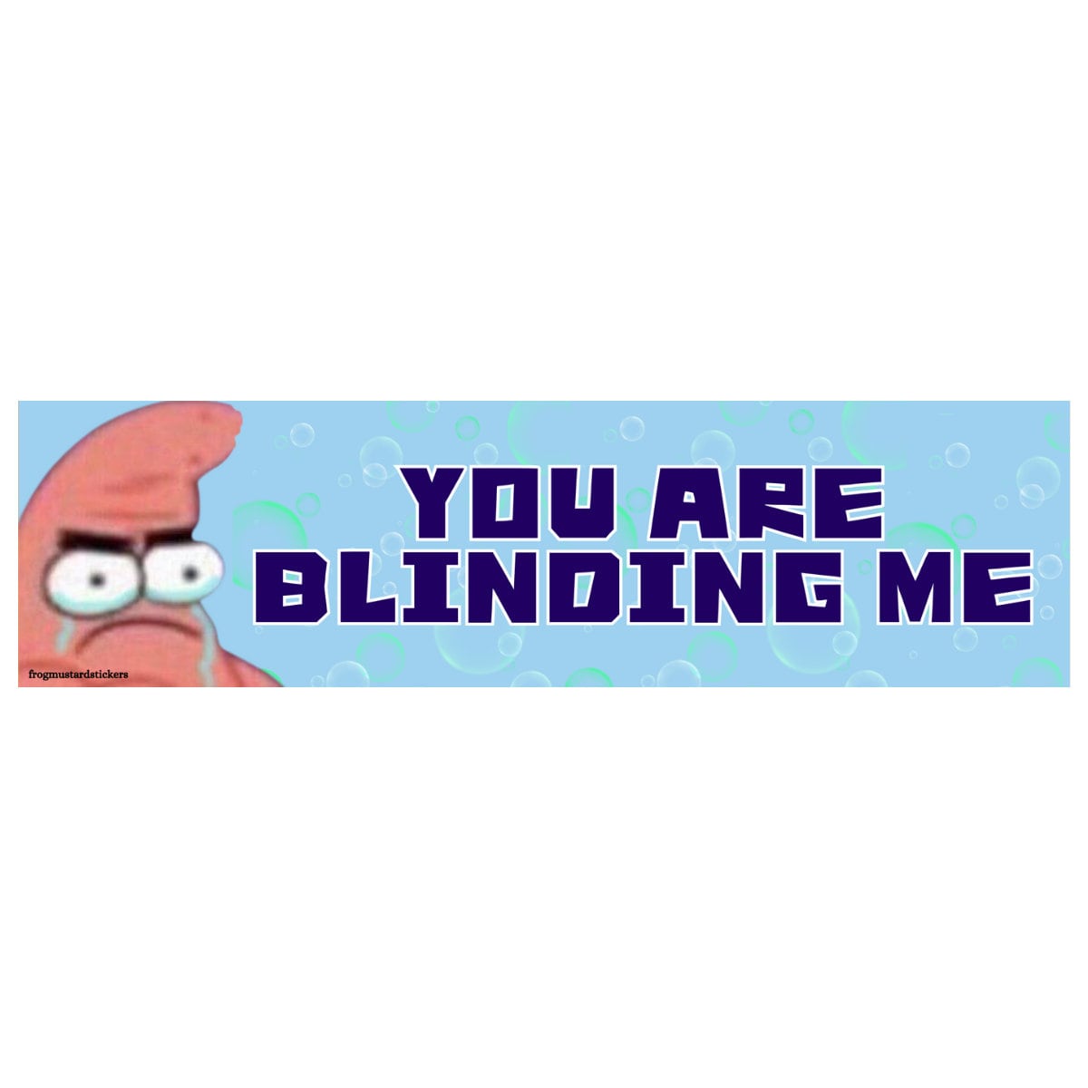 You are blinding me Patrick Star - frogmustard stickers