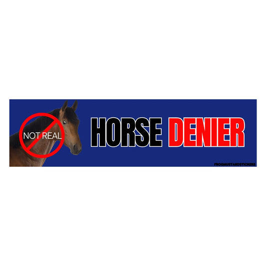 Horse DENIER (they are not real) Bumper Sticker or Magnet | Funny Bumper Sticker | 8.5" x 2.5" | Premium Weather-proof Waterproof Vinyl