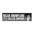Relax Snowflake, it's called DRIVING | Sticker or Magnet | 8.5 x 2.5 Premium Weatherproof Vinyl