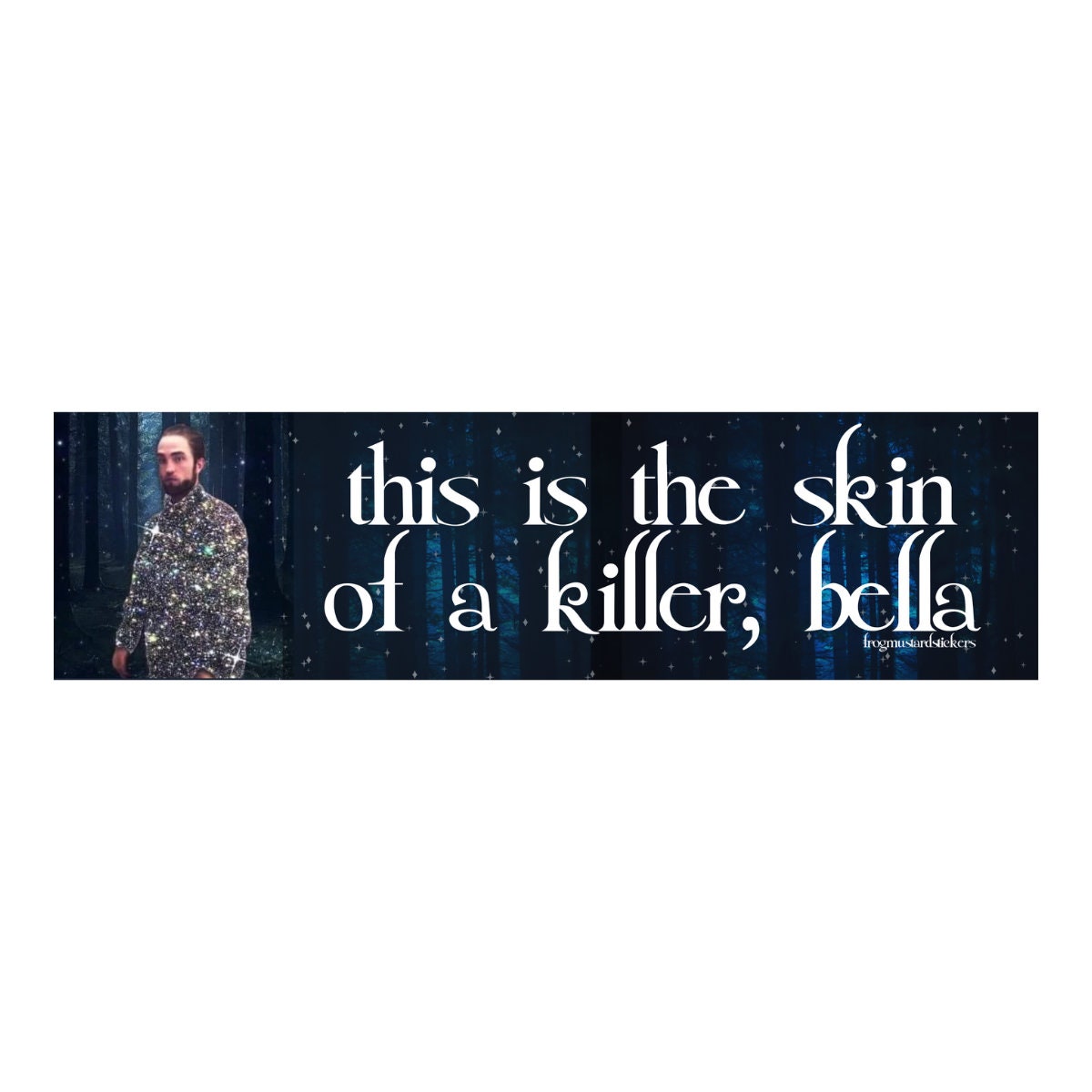 Edward Cullen "This is the Skin of a Killer Bella" - frogmustard stickers