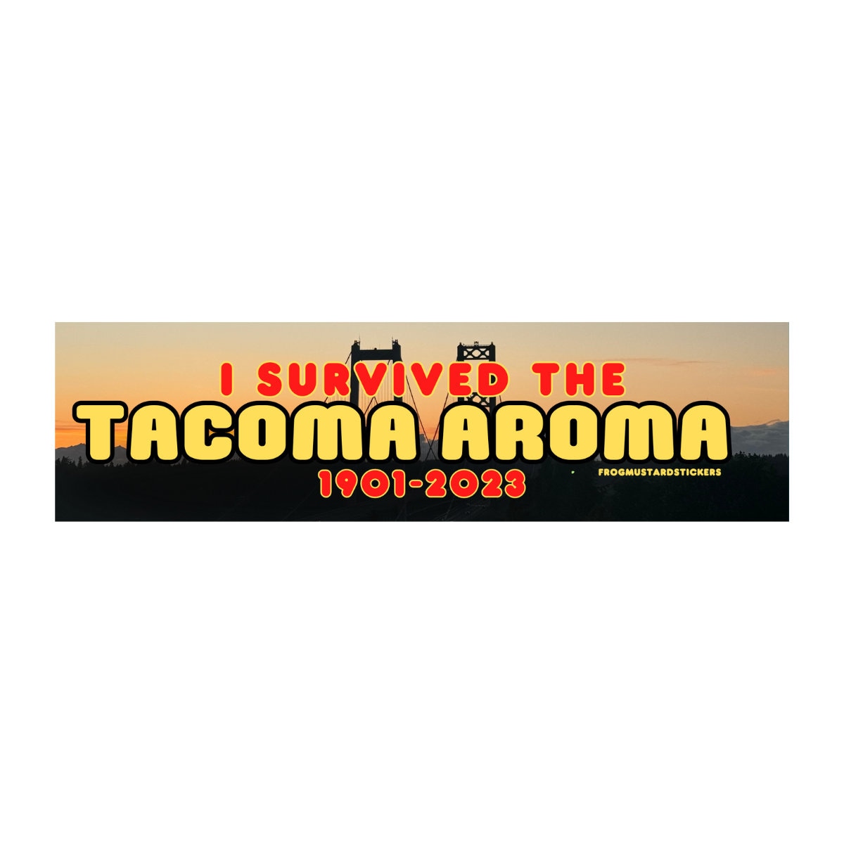 I survived the Tacoma Aroma (1901-2023) - frogmustard stickers