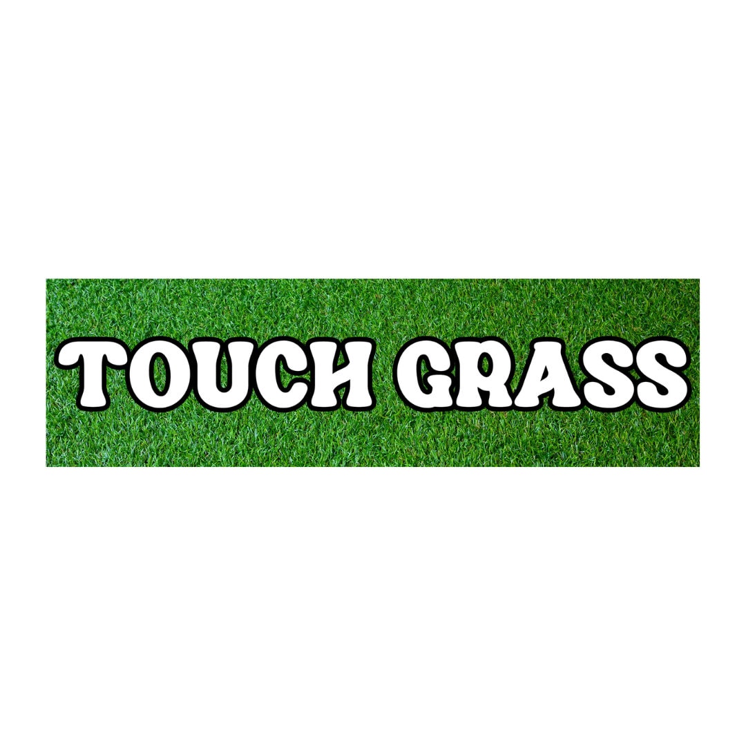 TOUCH GRASS