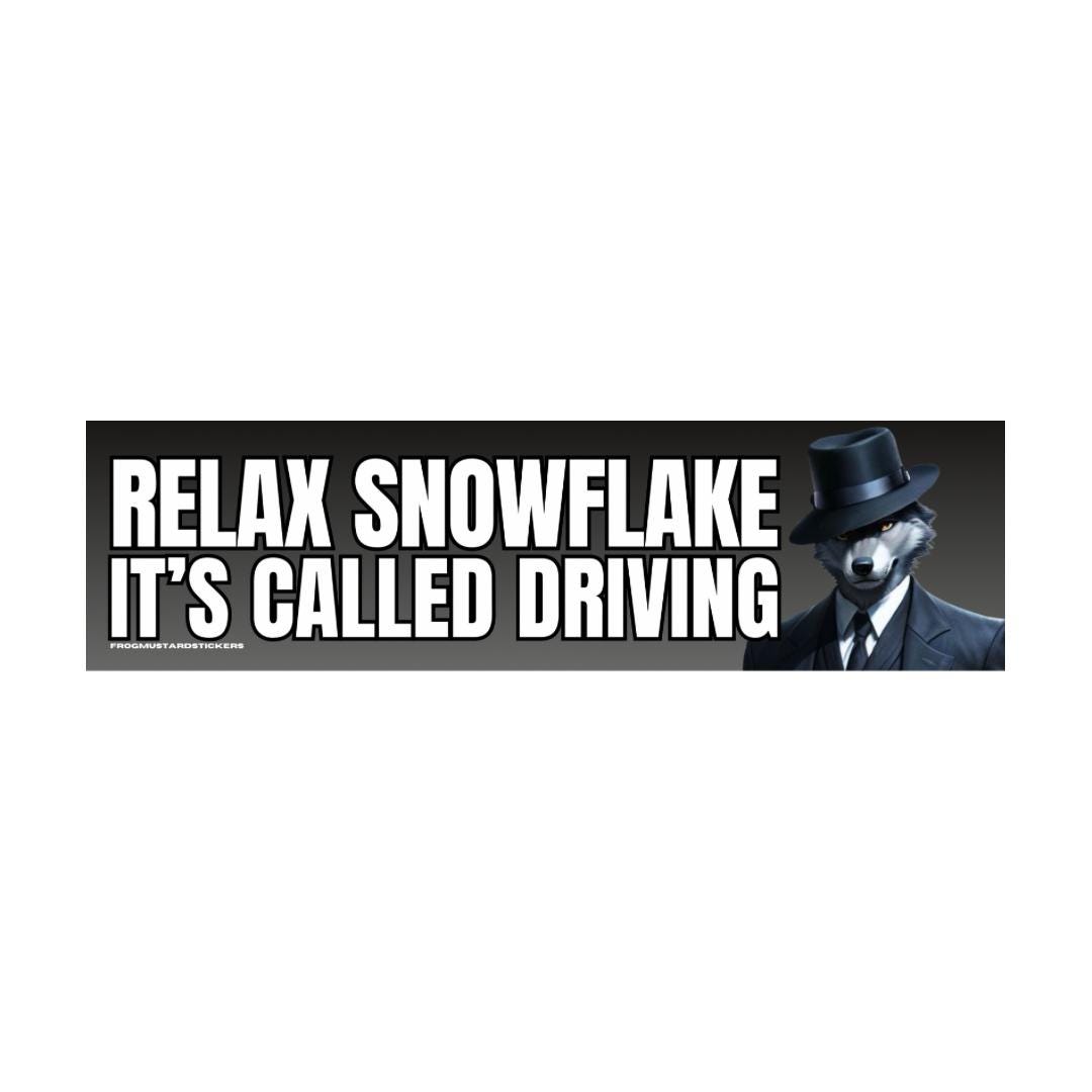 Relax Snowflake, it's called DRIVING - frogmustard stickers