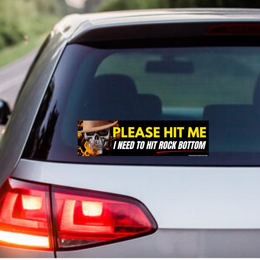 Please hit me - I need to hit rock bottom | Gen Z Meme | Bumper Sticker OR Magnet 8.5" x 2.5" Premium Weather-proof Vinyl