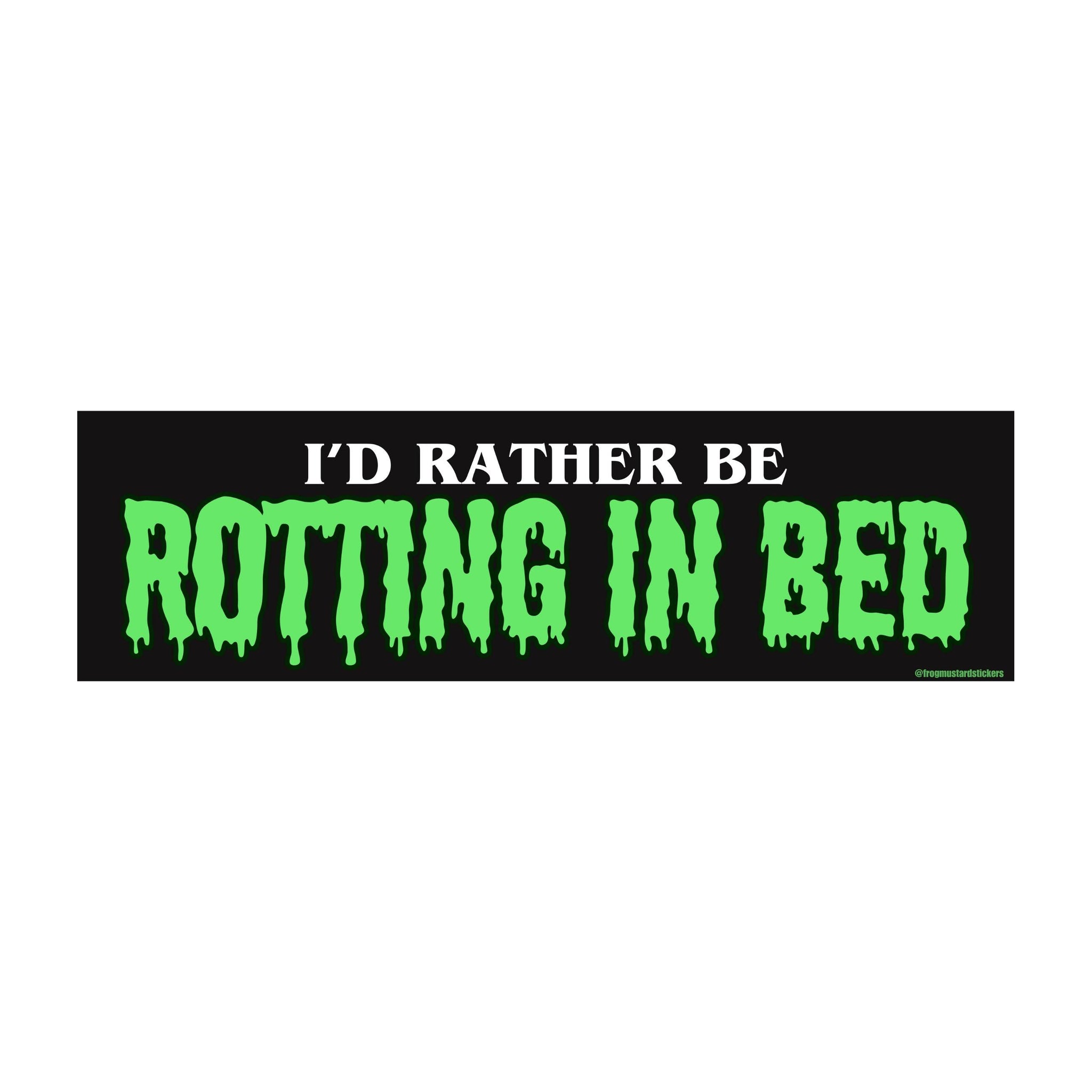 I'd rather be rotting in bed