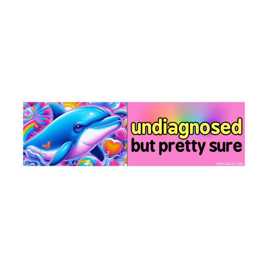 Undiagnosed, but pretty sure dolphin Bumper Sticker or Magnet | Funny Bumper Sticker | 8.5" x 2.5" | Premium Weather-proof Waterproof Vinyl