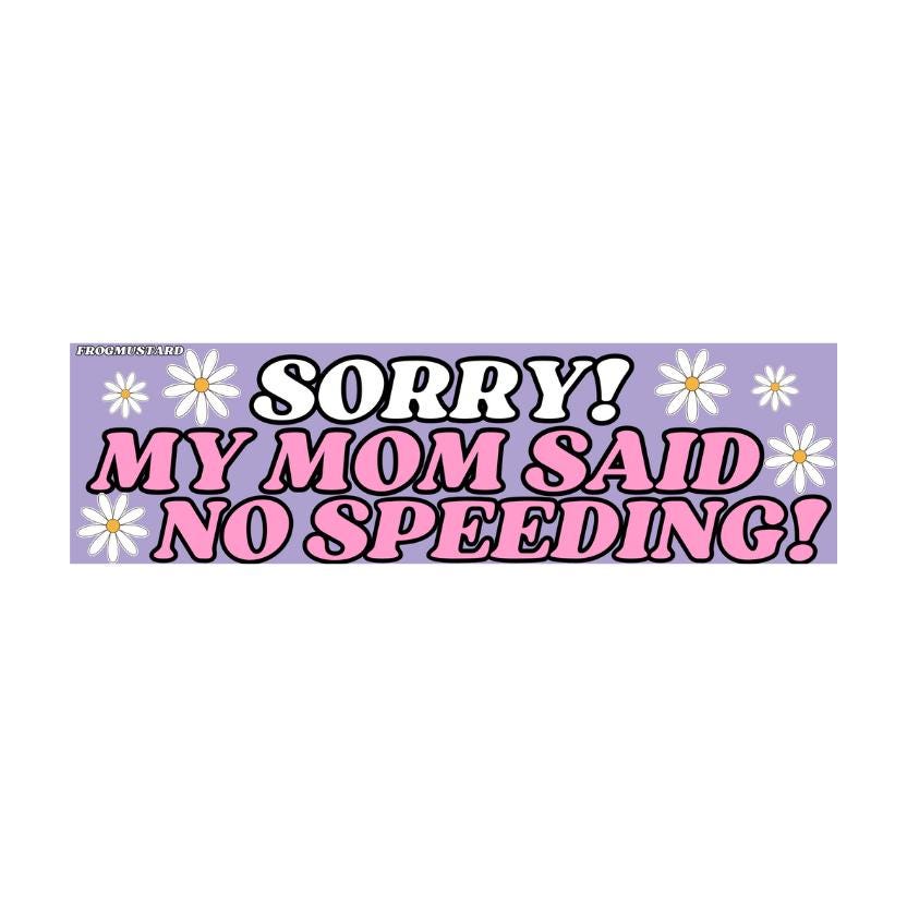 Sorry! My mom said no speeding! - frogmustard stickers